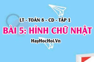 Dấu hiệu nhận biết hình chữ nhật (HCN), khái niệm tính chất (HCN) Hình chữ nhật? Toán 8 bài 5 [b5c5cd1]